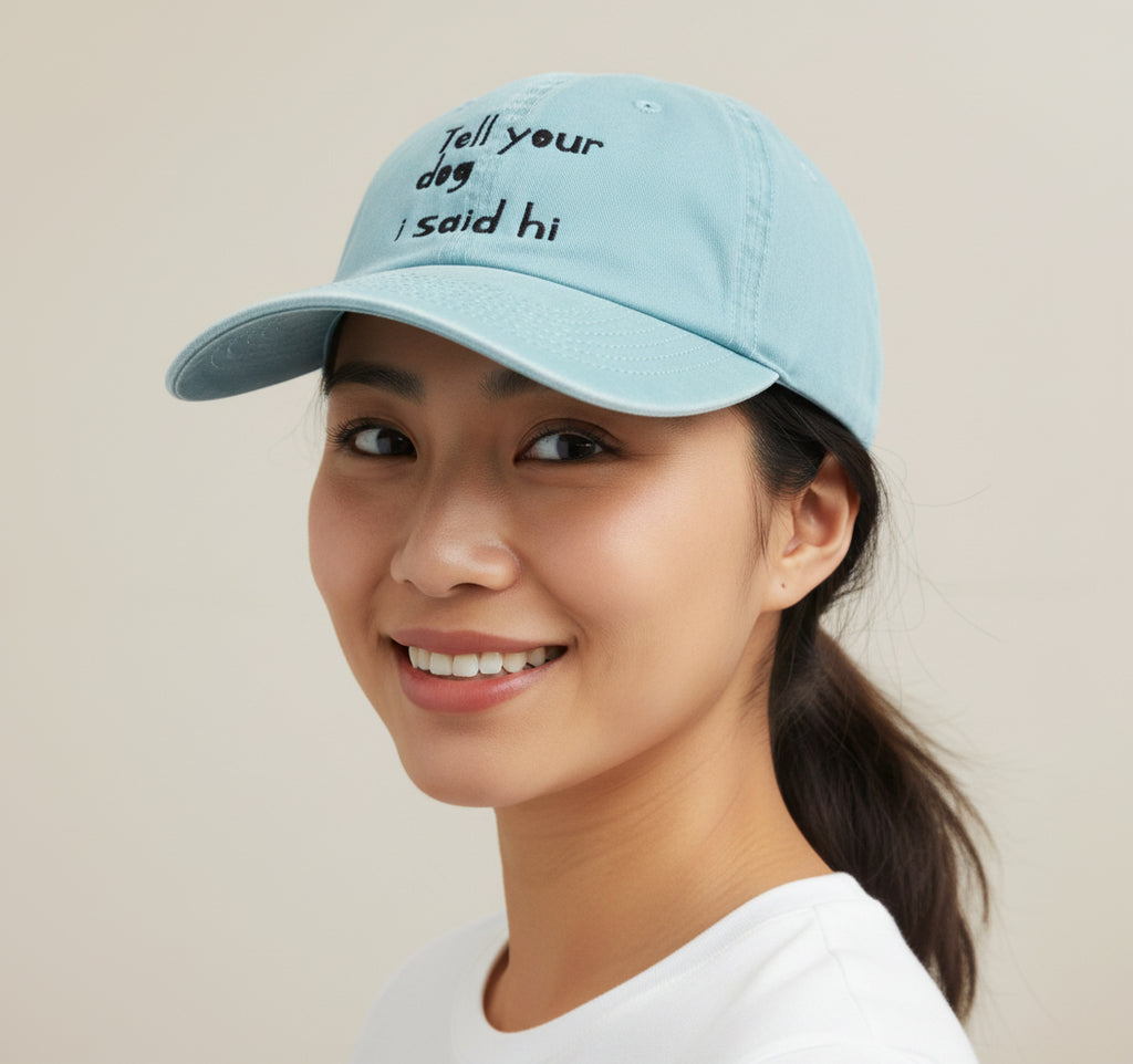 Tell your dog I said hi on 6 Panel Pigment Dyed Cotton Twill Hat